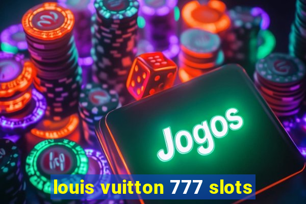 louis vuitton 777 slots